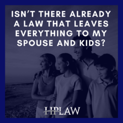 Isn’t There Already A Law That Leaves Everything To My Spouse And Kids?