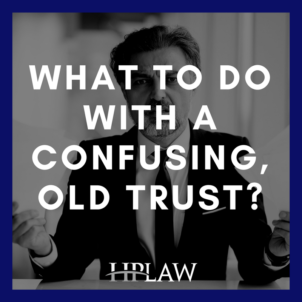 What To Do With A Confusing, Old Trust?