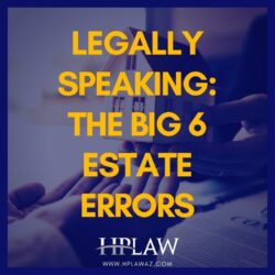 Legally Speaking: The Big 6 Estate Errors